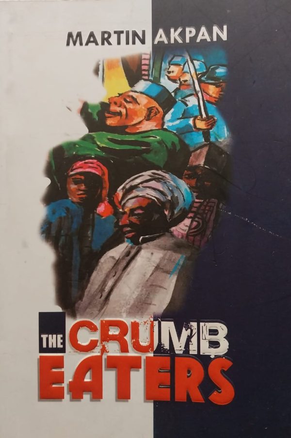 The Crumb Eaters by Martin Akpan