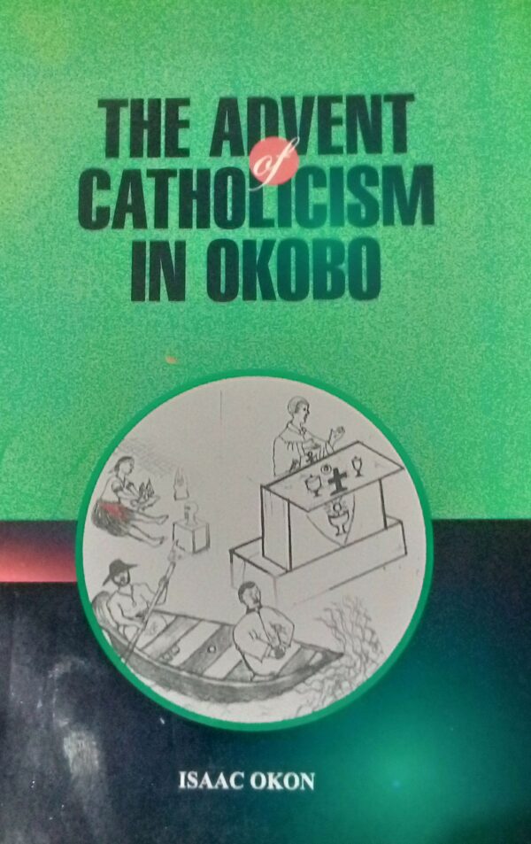 The Advent of Catholicism in Okobo by Isaac Okon