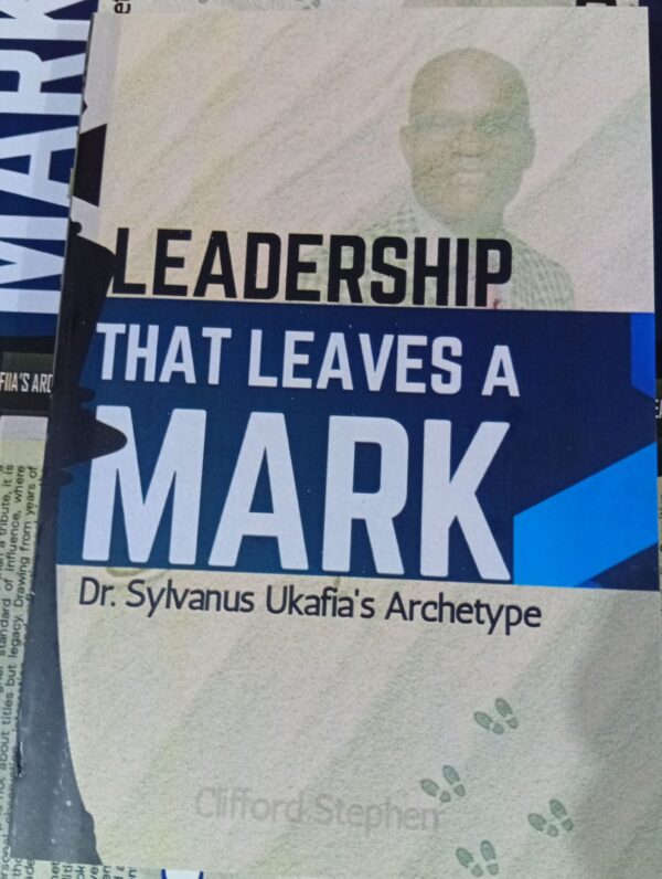Leadership that Leaves a Mark by Clifford Stephen