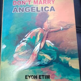 Don't Marry Angelica by Eyoh Etim